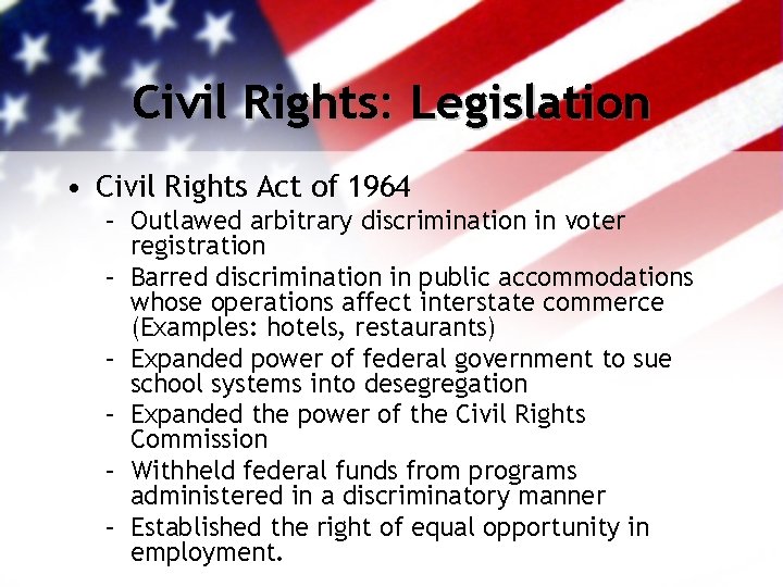 Civil Rights: Legislation • Civil Rights Act of 1964 – Outlawed arbitrary discrimination in