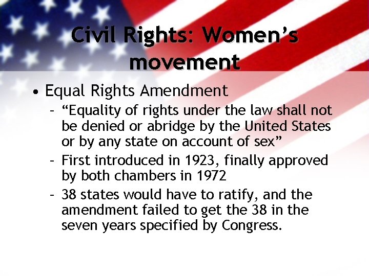 Civil Rights: Women’s movement • Equal Rights Amendment – “Equality of rights under the