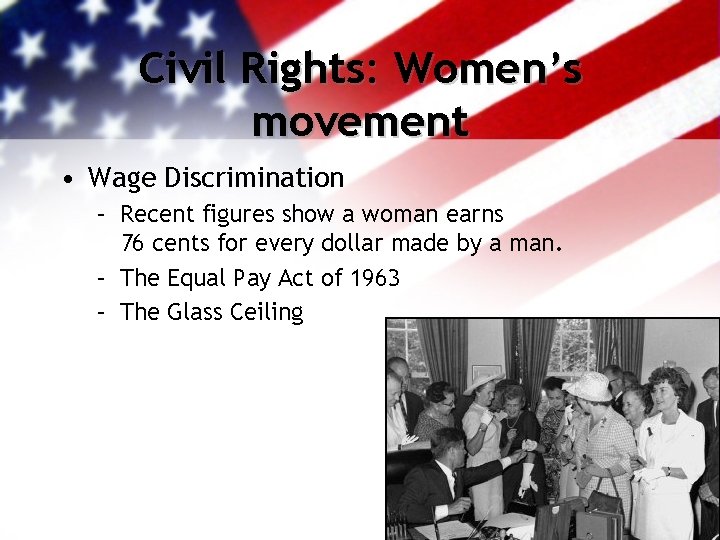 Civil Rights: Women’s movement • Wage Discrimination – Recent figures show a woman earns