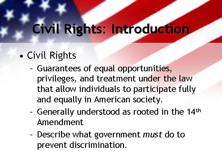 Civil Rights: Introduction • Civil Rights – Guarantees of equal opportunities, privileges, and treatment