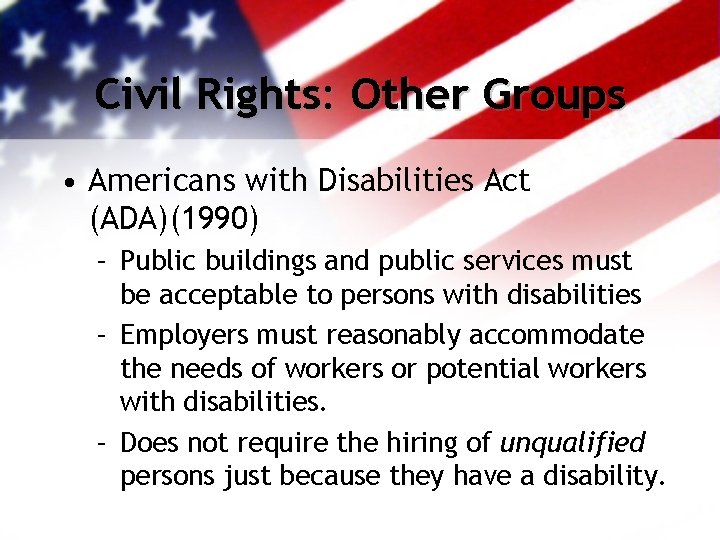 Civil Rights: Other Groups • Americans with Disabilities Act (ADA)(1990) – Public buildings and