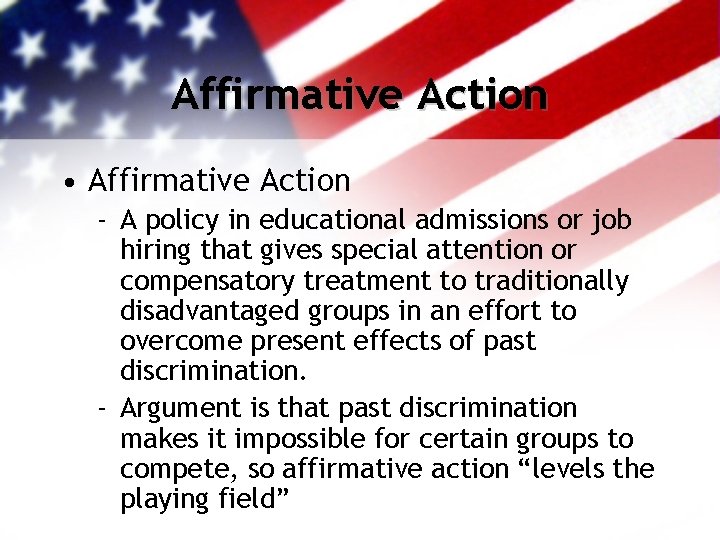 Affirmative Action • Affirmative Action - A policy in educational admissions or job hiring Affirmative Action • Affirmative Action - A policy in educational admissions or job hiring
