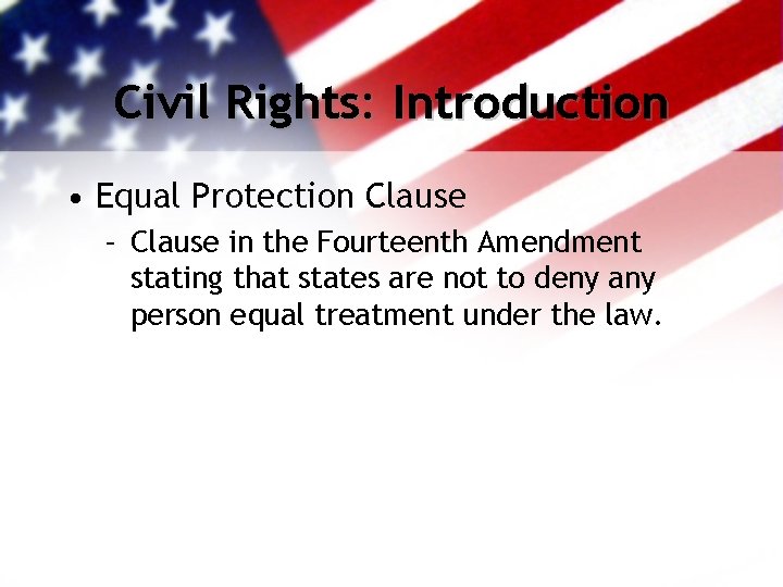 Civil Rights: Introduction • Equal Protection Clause – Clause in the Fourteenth Amendment stating