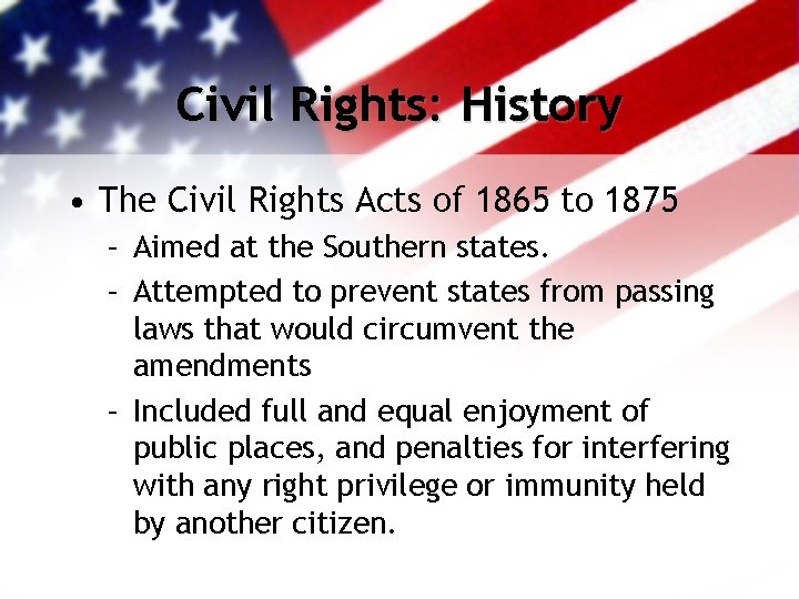 Civil Rights: History • The Civil Rights Acts of 1865 to 1875 – Aimed