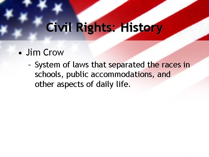 Civil Rights: History • Jim Crow – System of laws that separated the races