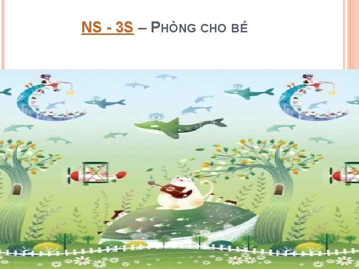 NS - 3 S – PHÒNG CHO BÉ 