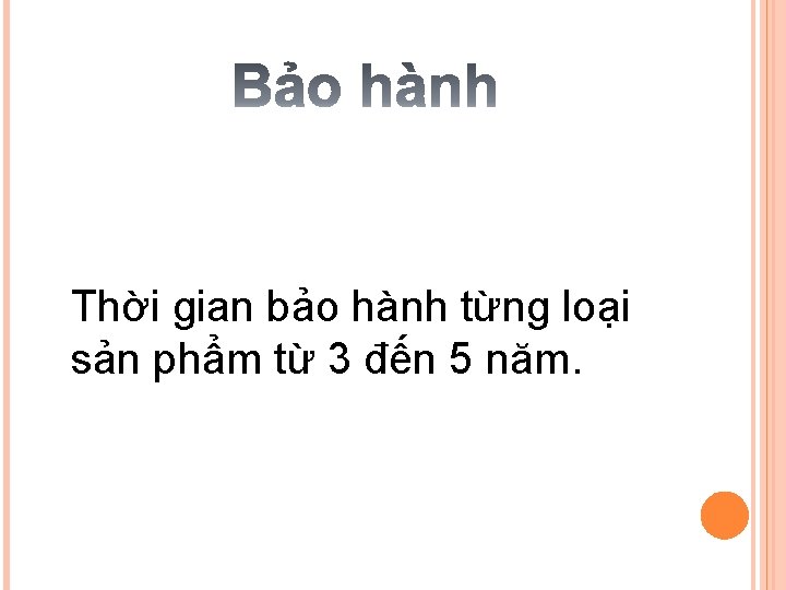  Thời gian bảo hành từng loại sản phẩm từ 3 đến 5 năm.