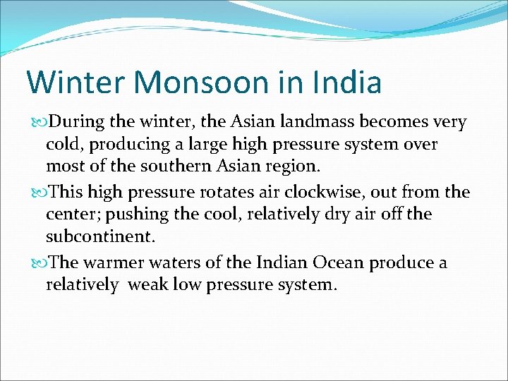 Winter Monsoon in India During the winter, the Asian landmass becomes very cold, producing