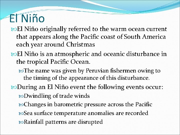 El Niño originally referred to the warm ocean current that appears along the Pacific