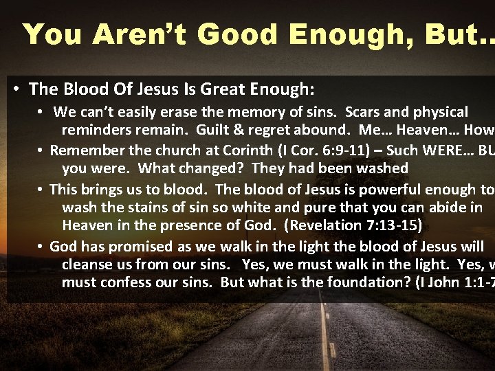 You Aren’t Good Enough, But… • The Blood Of Jesus Is Great Enough: •