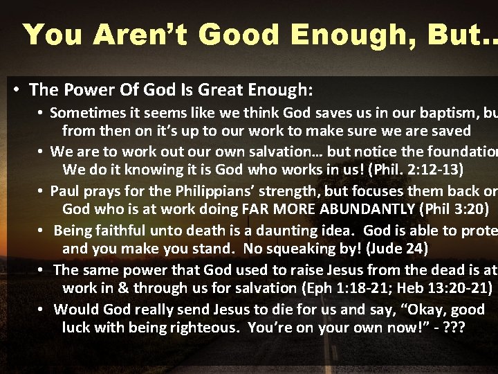 You Aren’t Good Enough, But… • The Power Of God Is Great Enough: •