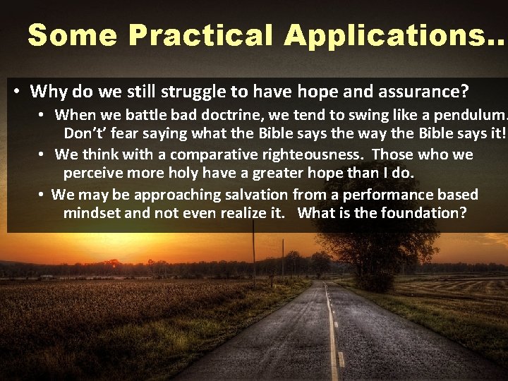 Some Practical Applications… • Why do we still struggle to have hope and assurance?
