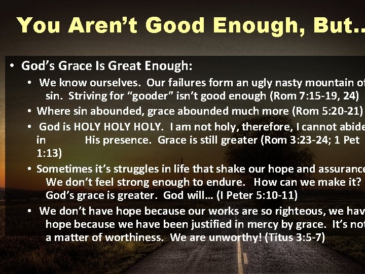 You Aren’t Good Enough, But… • God’s Grace Is Great Enough: • We know