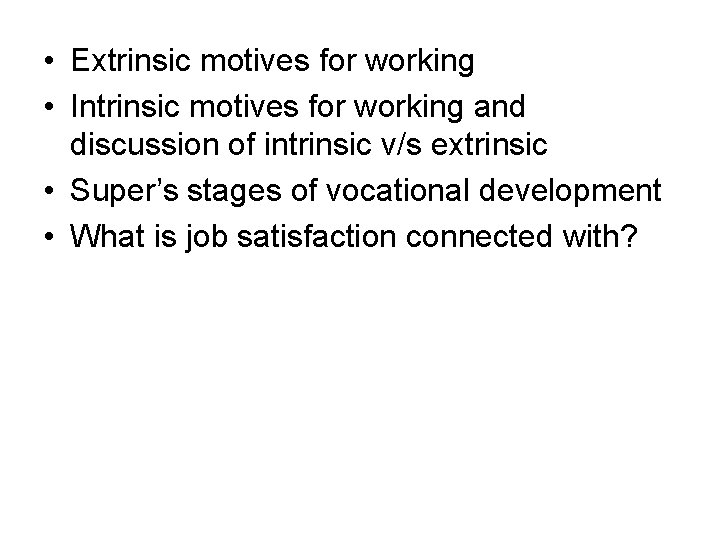  • Extrinsic motives for working • Intrinsic motives for working and discussion of