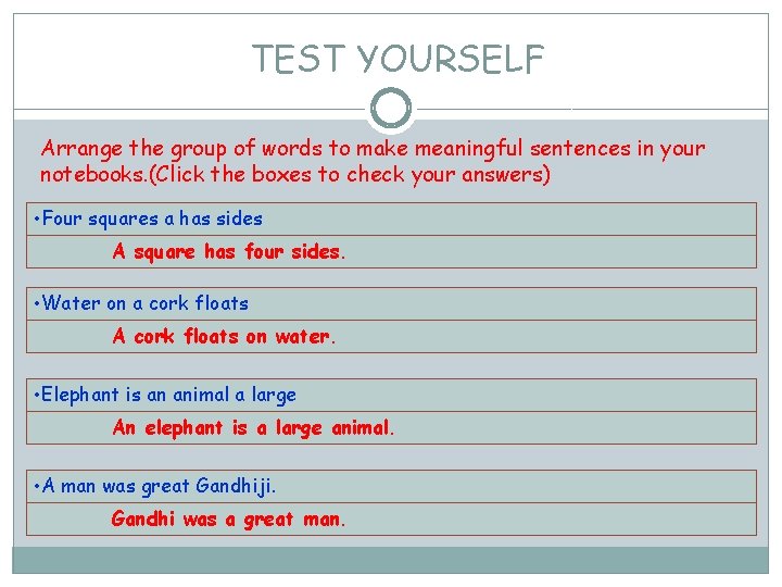 TEST YOURSELF Arrange the group of words to make meaningful sentences in your notebooks.