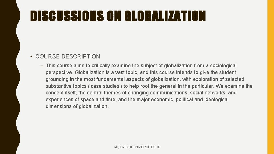 DISCUSSIONS ON GLOBALIZATION • COURSE DESCRIPTION – This course aims to critically examine the