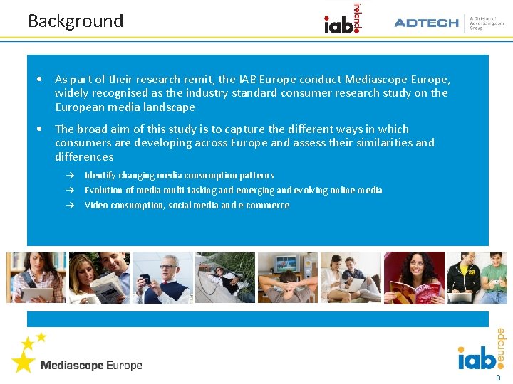 Background • As part of their research remit, the IAB Europe conduct Mediascope Europe,
