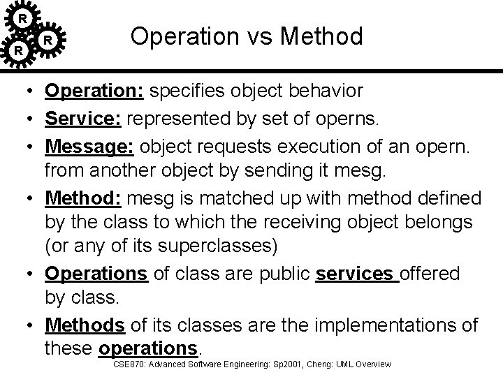 R R R Operation vs Method • Operation: specifies object behavior • Service: represented R R R Operation vs Method • Operation: specifies object behavior • Service: represented