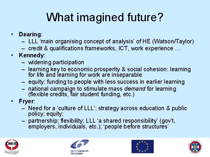 What imagined future? • Dearing: – LLL ‘main organising concept of analysis’ of HE