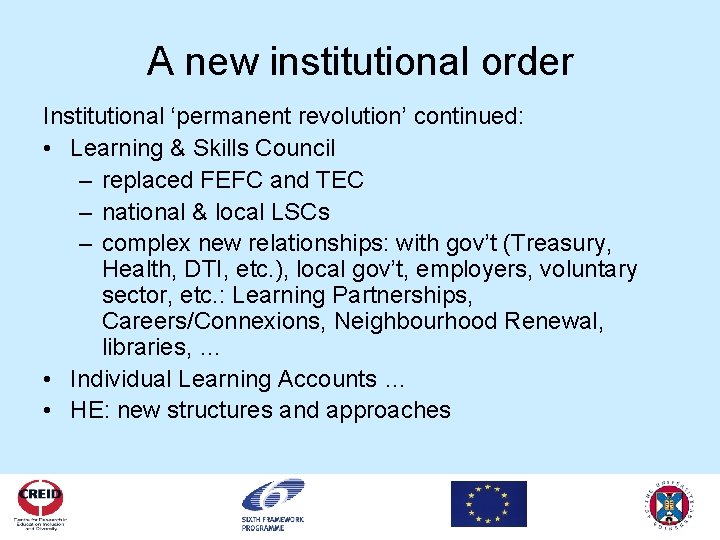 A new institutional order Institutional ‘permanent revolution’ continued: • Learning & Skills Council –
