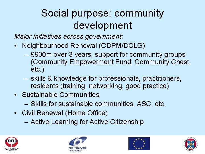 Social purpose: community development Major initiatives across government: • Neighbourhood Renewal (ODPM/DCLG) – £