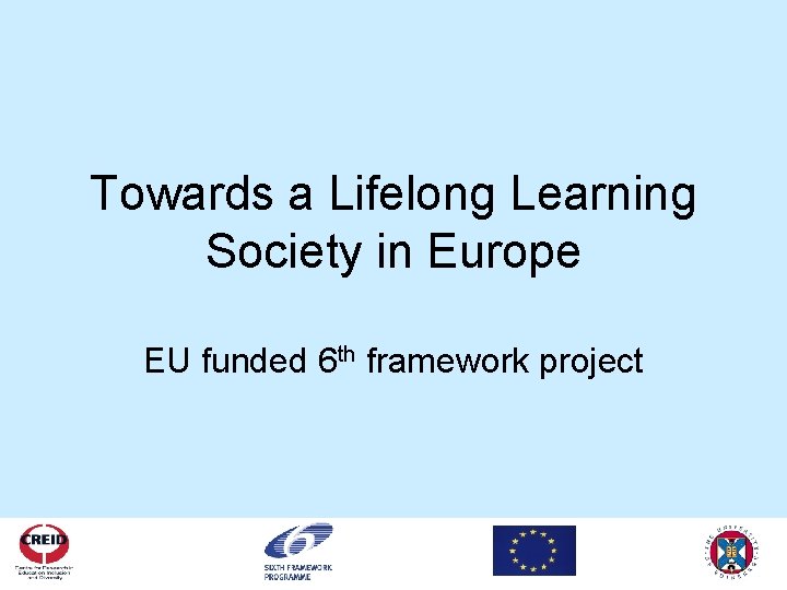 Towards a Lifelong Learning Society in Europe EU funded 6 th framework project 