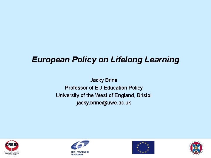 European Policy on Lifelong Learning Jacky Brine Professor of EU Education Policy University of