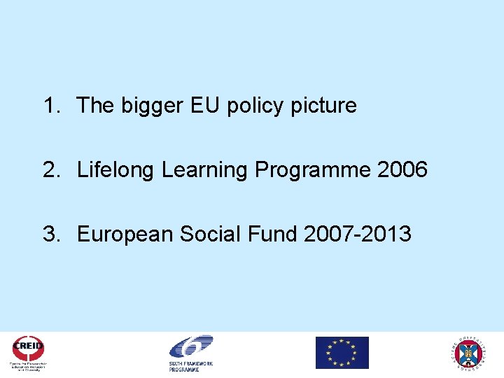 1. The bigger EU policy picture 2. Lifelong Learning Programme 2006 3. European Social