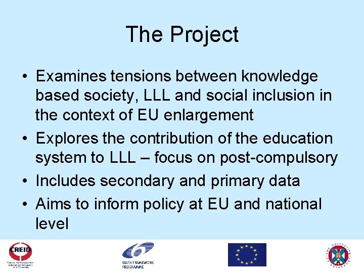 The Project • Examines tensions between knowledge based society, LLL and social inclusion in