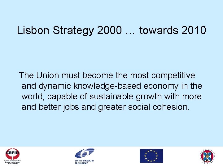 Lisbon Strategy 2000 … towards 2010 The Union must become the most competitive and