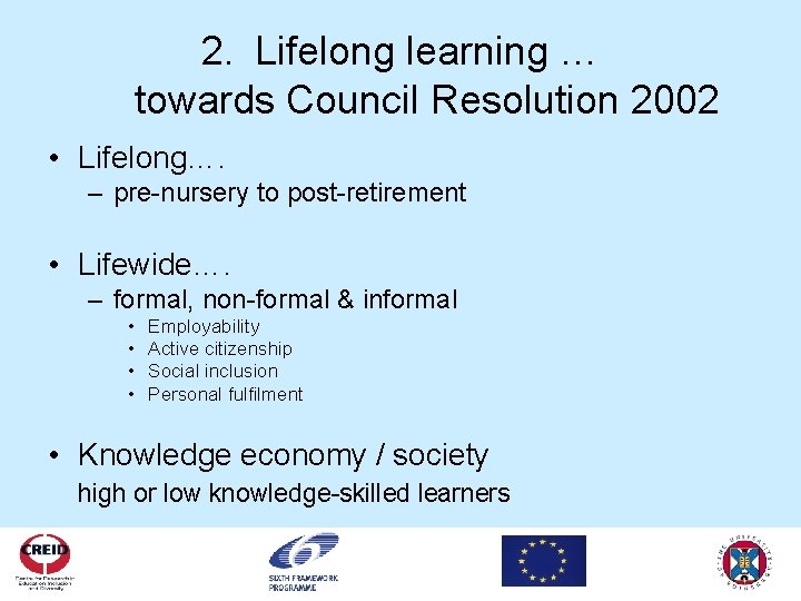 2. Lifelong learning … towards Council Resolution 2002 • Lifelong…. – pre-nursery to post-retirement