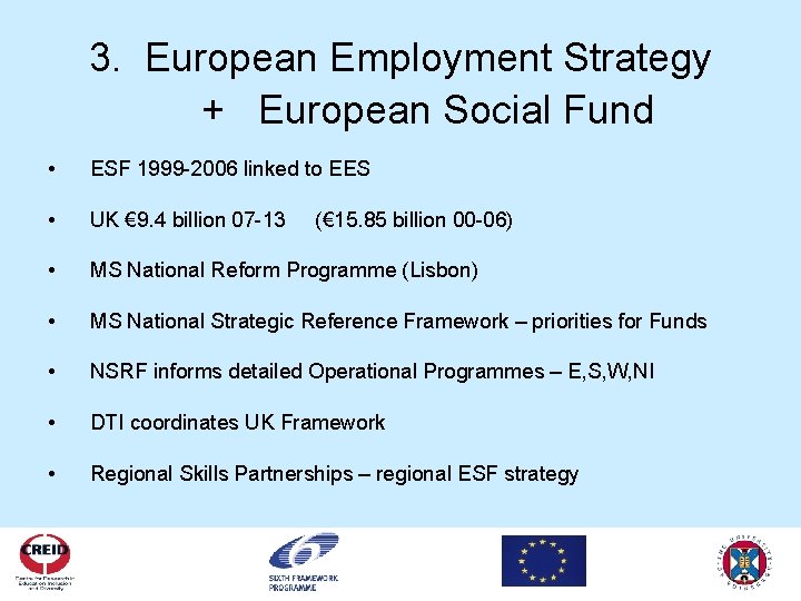 3. European Employment Strategy + European Social Fund • ESF 1999 -2006 linked to