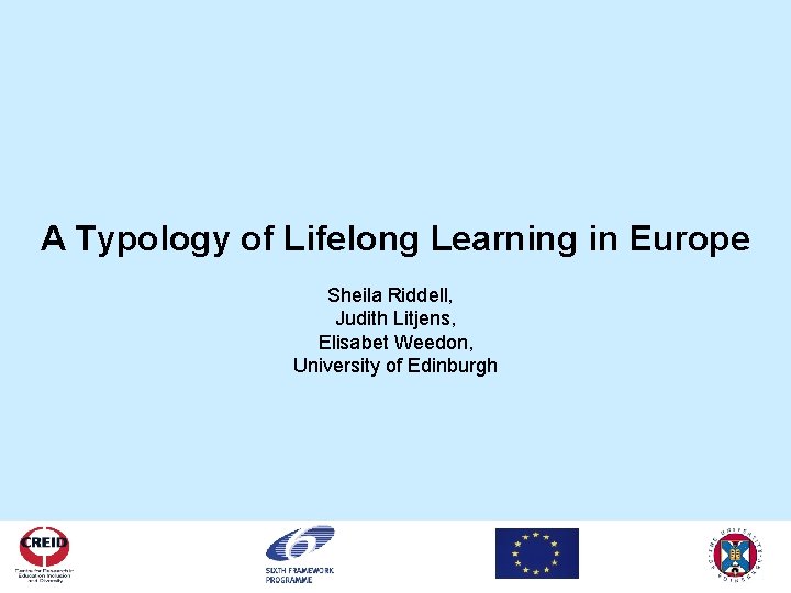 A Typology of Lifelong Learning in Europe Sheila Riddell, Judith Litjens, Elisabet Weedon, University