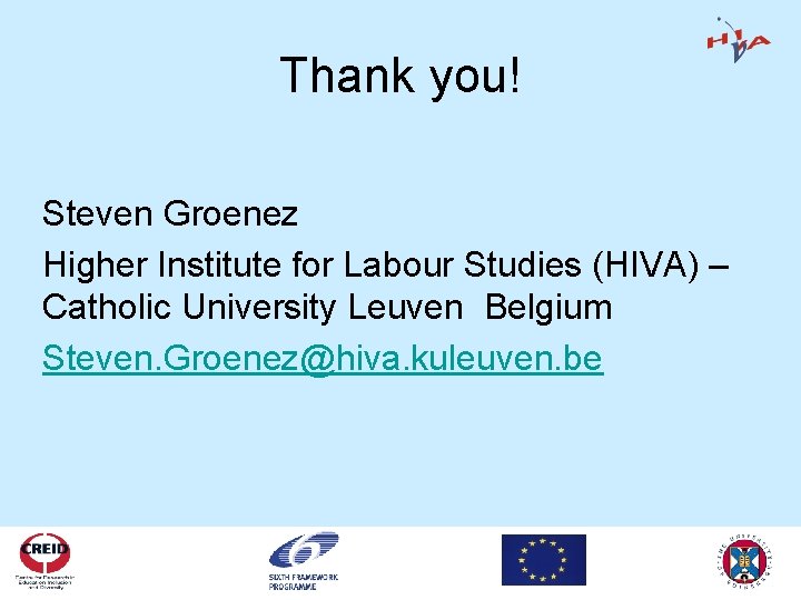 Thank you! Steven Groenez Higher Institute for Labour Studies (HIVA) – Catholic University Leuven
