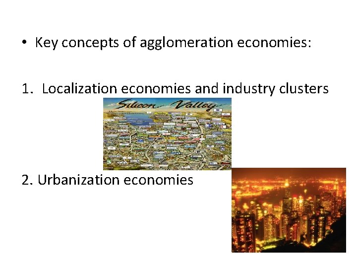  • Key concepts of agglomeration economies: 1. Localization economies and industry clusters 2.