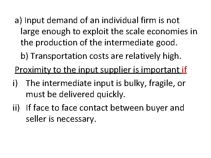 a) Input demand of an individual firm is not large enough to exploit the