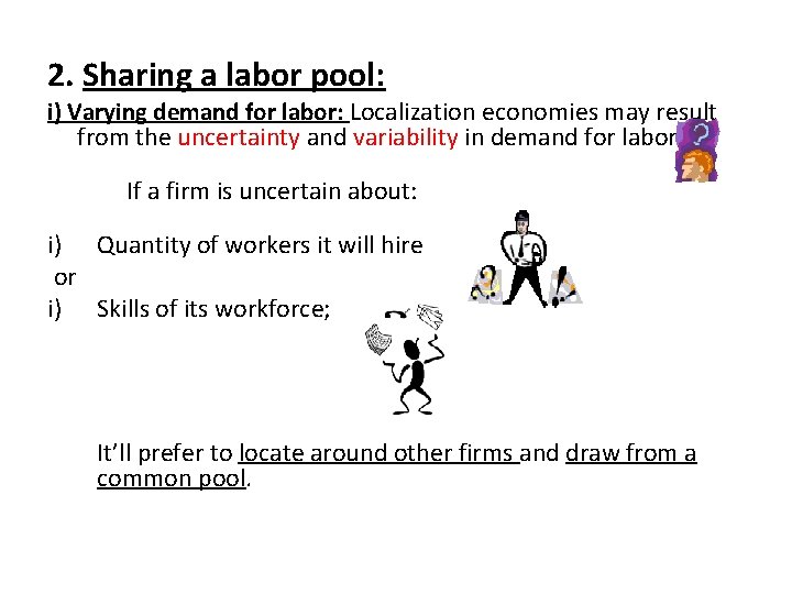 2. Sharing a labor pool: i) Varying demand for labor: Localization economies may result