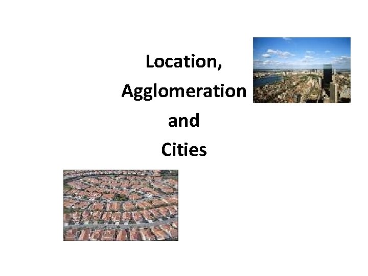 Location, Agglomeration and Cities 