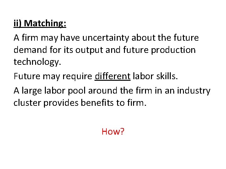 ii) Matching: A firm may have uncertainty about the future demand for its output