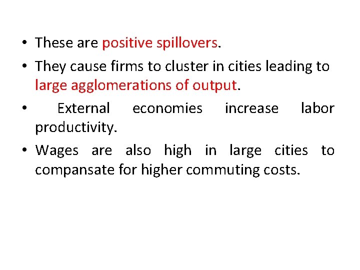  • These are positive spillovers. • They cause firms to cluster in cities