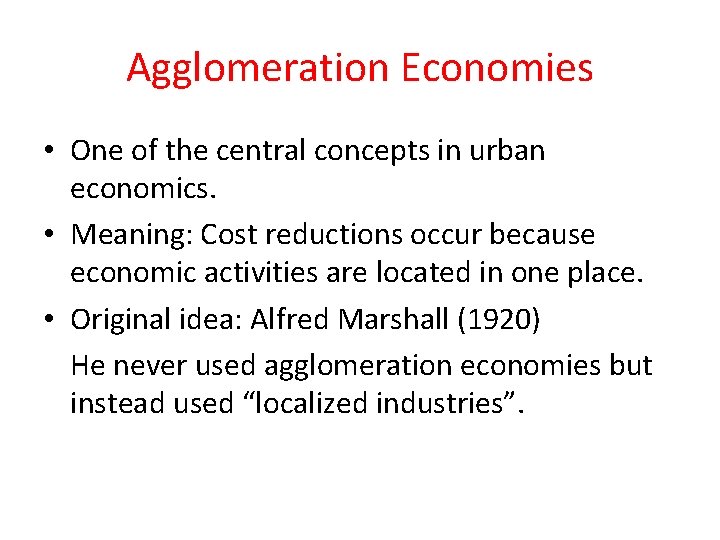 Agglomeration Economies • One of the central concepts in urban economics. • Meaning: Cost