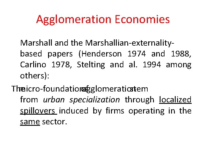 Agglomeration Economies Marshall and the Marshallian-externalitybased papers (Henderson 1974 and 1988, Carlino 1978, Stelting