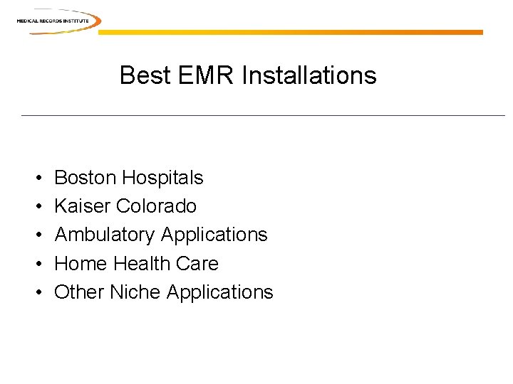 Best EMR Installations • • • Boston Hospitals Kaiser Colorado Ambulatory Applications Home Health Best EMR Installations • • • Boston Hospitals Kaiser Colorado Ambulatory Applications Home Health