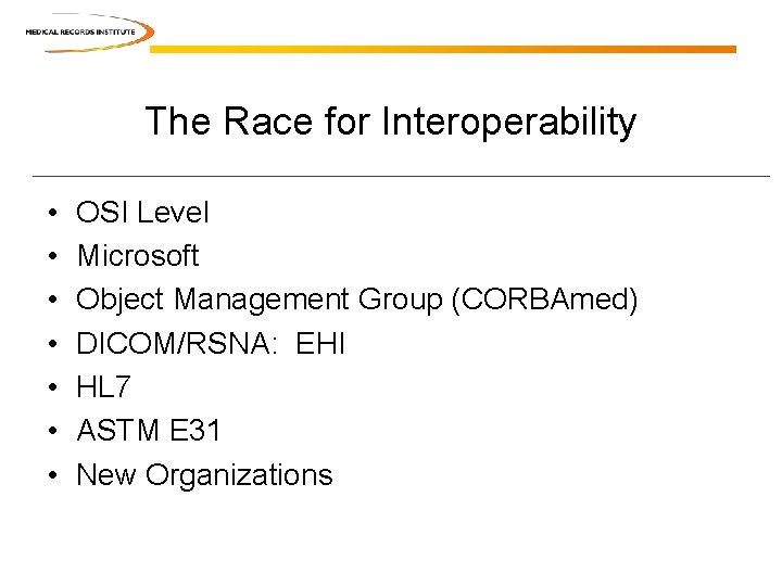 The Race for Interoperability • • OSI Level Microsoft Object Management Group (CORBAmed) DICOM/RSNA: The Race for Interoperability • • OSI Level Microsoft Object Management Group (CORBAmed) DICOM/RSNA: