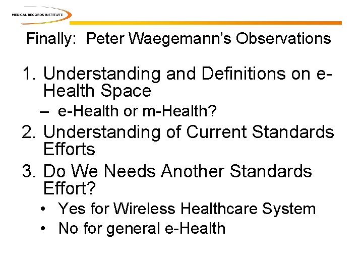 Finally: Peter Waegemann’s Observations 1. Understanding and Definitions on e. Health Space – e-Health Finally: Peter Waegemann’s Observations 1. Understanding and Definitions on e. Health Space – e-Health