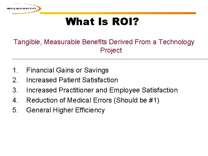 What Is ROI? Tangible, Measurable Benefits Derived From a Technology Project 1. 2. 3. What Is ROI? Tangible, Measurable Benefits Derived From a Technology Project 1. 2. 3.