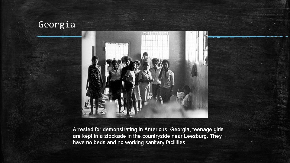 Georgia Arrested for demonstrating in Americus, Georgia, teenage girls are kept in a stockade