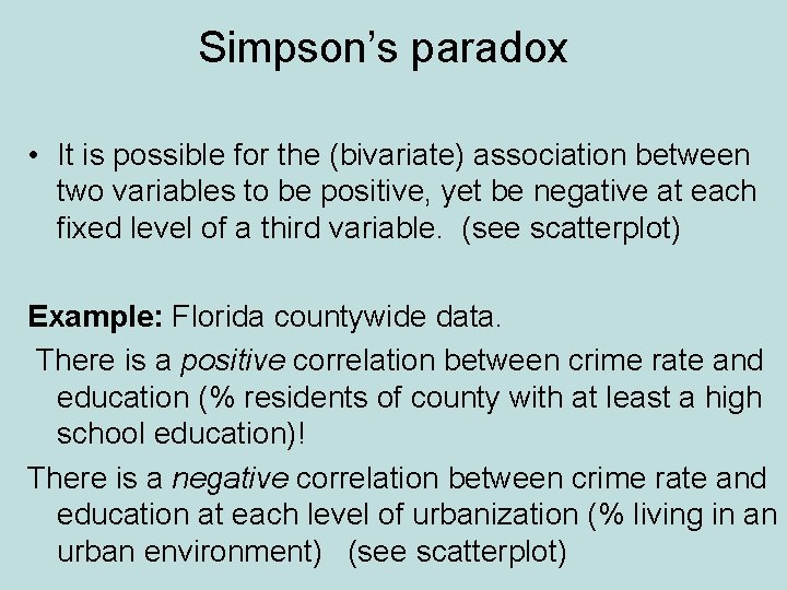 Simpson’s paradox • It is possible for the (bivariate) association between two variables to