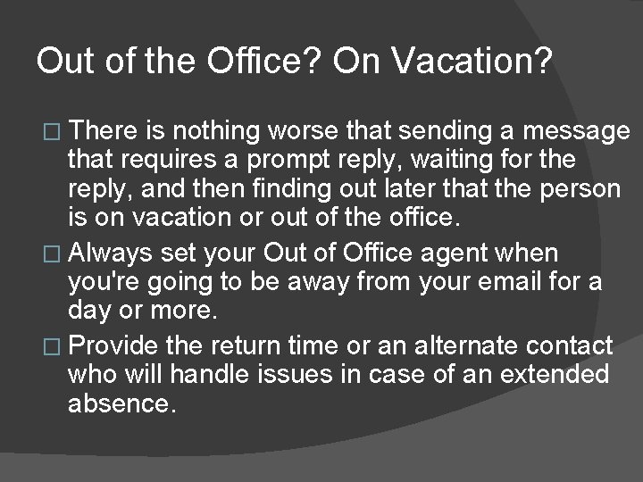 Out of the Office? On Vacation? � There is nothing worse that sending a