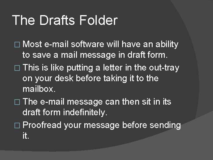 The Drafts Folder � Most e-mail software will have an ability to save a